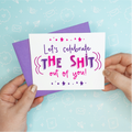 Celebrate the Shit Funny Greeting Card