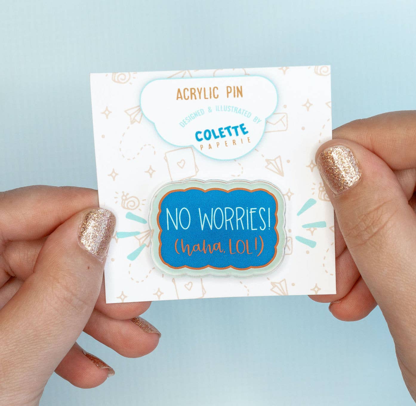 No Worries Acrylic Funny Pin