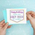 Crazy Bitch Birthday Funny Greeting Card