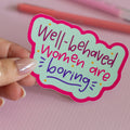 Well Behaved Women Boring Sticker