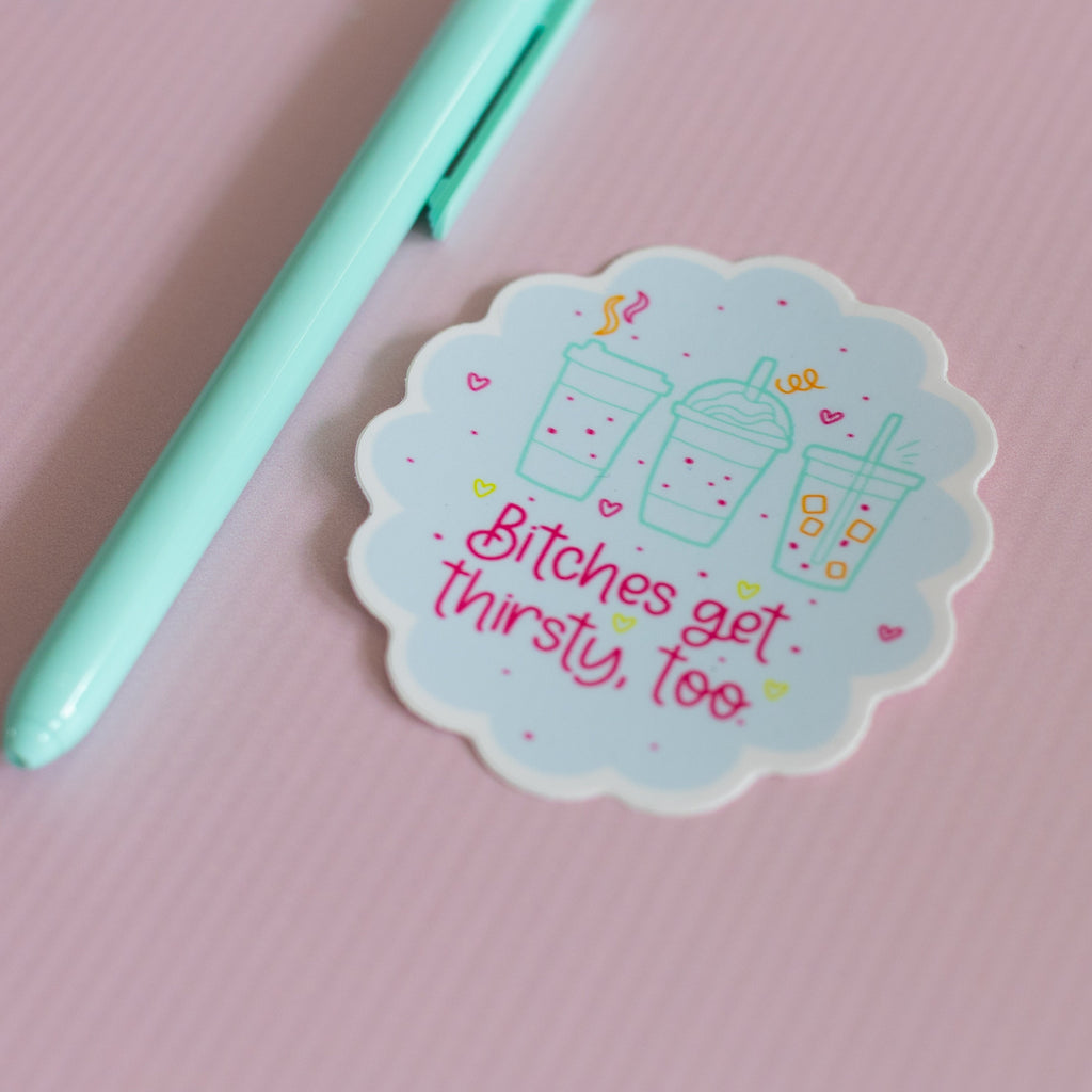 Bitches Get Thirsty Too Funny Vinyl Waterproof Sticker