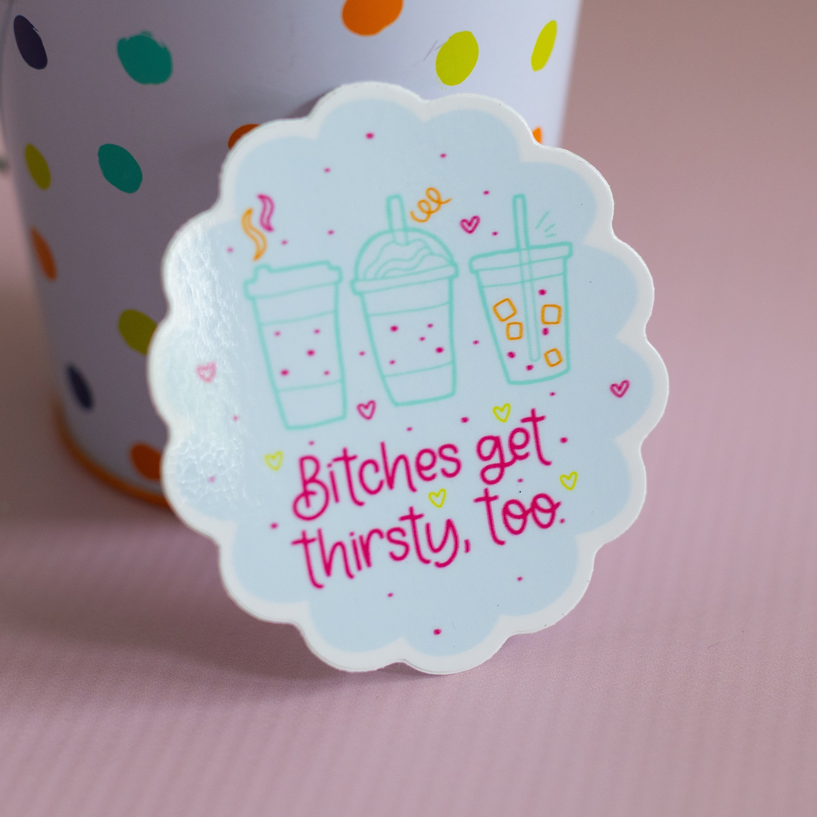 Bitches Get Thirsty Too Funny Vinyl Waterproof Sticker