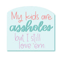 Kids are Assholes Sticker