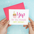 Yep, I'm Still Younger Birthday Funny Greeting Card