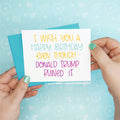 Donald Trump - Birthday Ruined Funny Greeting Card