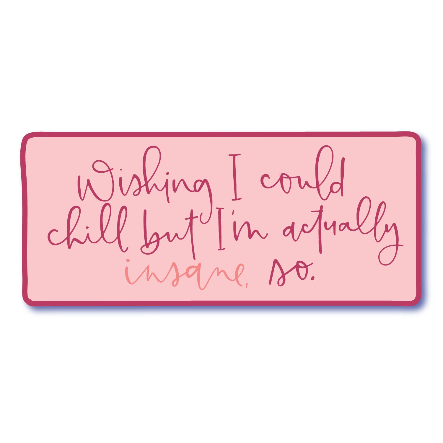 Actually Insane Waterproof Vinyl Sticker