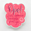Ope Squeeze Past Ya Funny Vinyl Waterproof Sticker