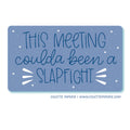 Meeting Coulda Been a Slapfight Glossy Waterproof Sticker