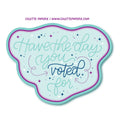 The Day You Voted For Glossy Waterproof Sticker